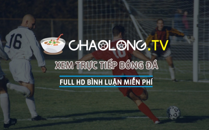 Cháo Lòng TV – Link xem trực tiếp bóng đá hôm nay mới nhất 2022