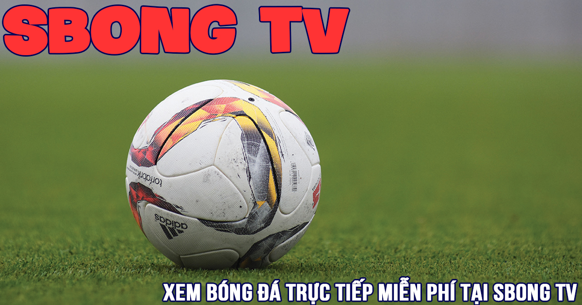 Sbongtv - Xem trực tiếp bóng đá hôm nay Full HD