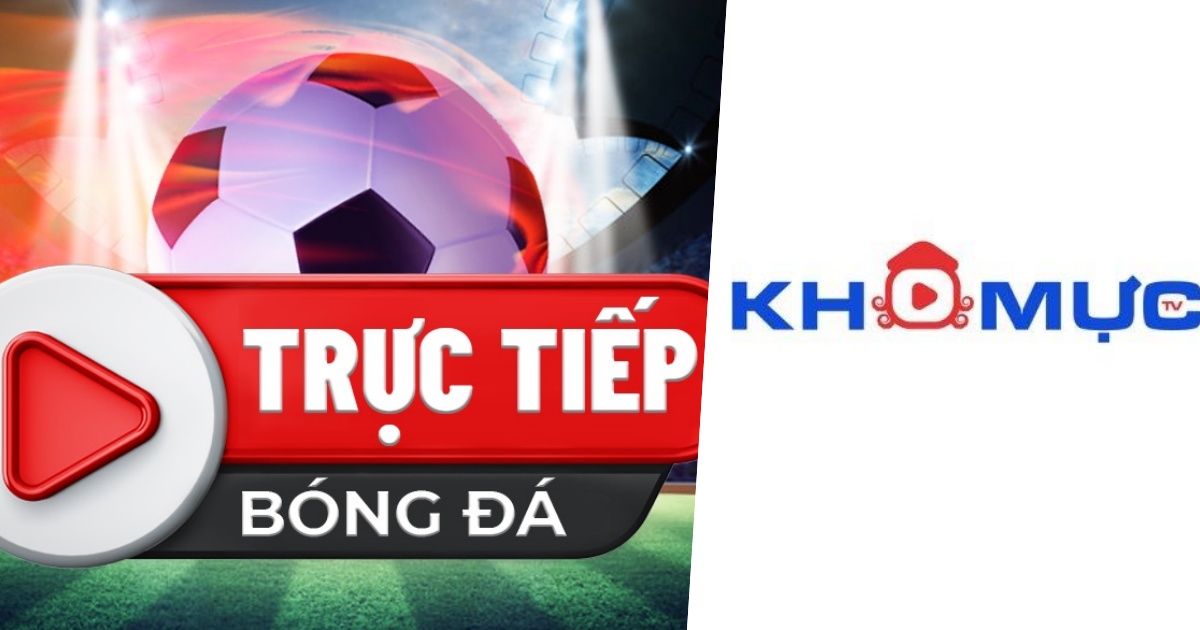 Khomuc TV Trực tiếp bóng đá hôm nay miễn phí