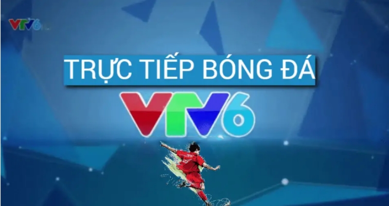 VTV6 trực tiếp bóng đá